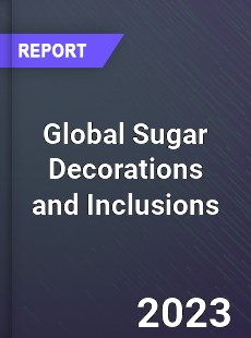 Global Sugar Decorations and Inclusions Market