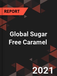 Global Sugar Free Caramel Market