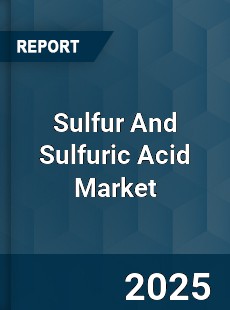 Global Sulfur And Sulfuric Acid Market