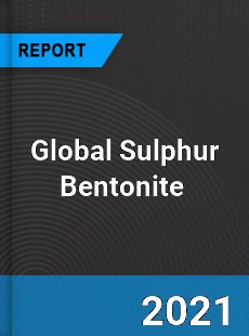 Global Sulphur Bentonite Market