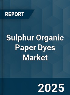 Global Sulphur Organic Paper Dyes Market