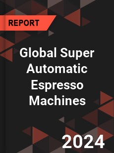 Global Super Automatic Espresso Machines Market
