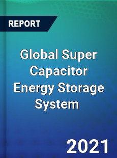 Global Super Capacitor Energy Storage System Market