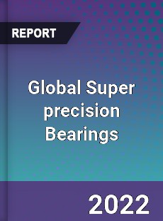 Global Super precision Bearings Market