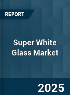 Global Super White Glass Market