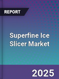 Global Superfine Ice Slicer Market