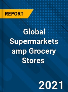 Global Supermarkets & Grocery Stores Market