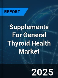 Global Supplements For General Thyroid Health Outlook