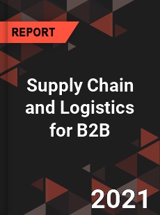 Global Supply Chain and Logistics for B2B Market
