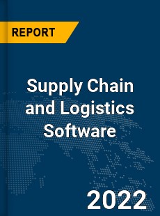 Global Supply Chain and Logistics Software Market