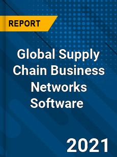 Global Supply Chain Business Networks Software Market