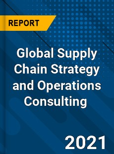 Global Supply Chain Strategy and Operations Consulting Market