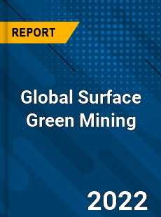 Global Surface Green Mining Market