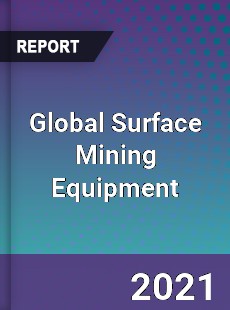 Global Surface Mining Equipment Market