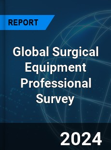 Global Surgical Equipment Professional Survey Report