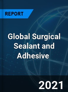 Global Surgical Sealant and Adhesive Market