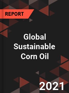 Global Sustainable Corn Oil Market