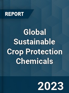 Global Sustainable Crop Protection Chemicals Industry