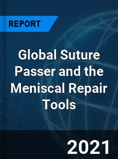 Global Suture Passer and the Meniscal Repair Tools Market