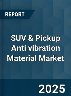 Global SUV amp Pickup Anti vibration Material Market