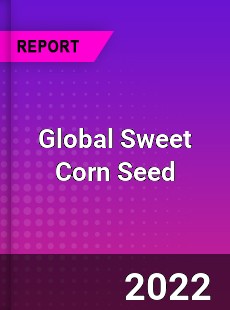 Global Sweet Corn Seed Market