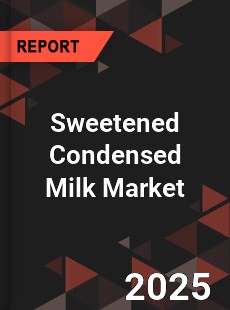 Global Sweetened Condensed Milk Market