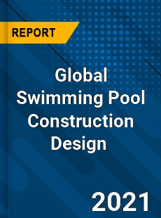 Global Swimming Pool Construction Design Market