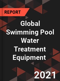 Global Swimming Pool Water Treatment Equipment Market