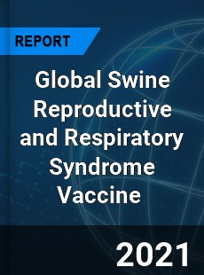 Global Swine Reproductive and Respiratory Syndrome Vaccine Market