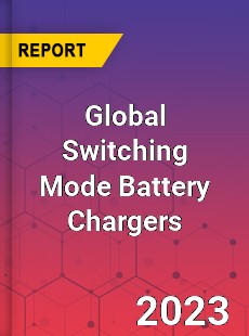 Global Switching Mode Battery Chargers Industry