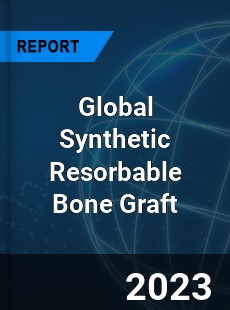 Global Synthetic Resorbable Bone Graft Industry