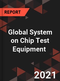 Global System on Chip Test Equipment Market