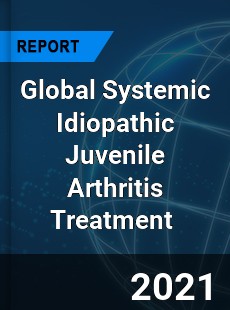 Global Systemic Idiopathic Juvenile Arthritis Treatment Market