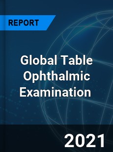 Global Table Ophthalmic Examination Market