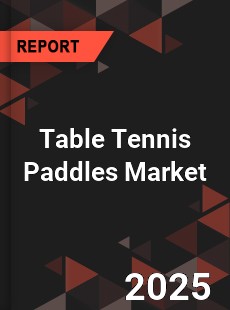 Global Table Tennis Paddles Market