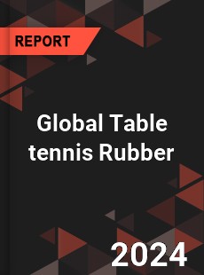 Global Table tennis Rubber Market