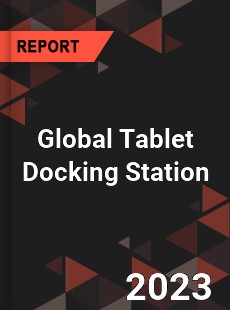 Global Tablet Docking Station Industry