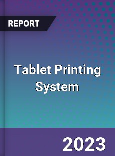Global Tablet Printing System Market