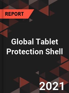 Global Tablet Protection Shell Market