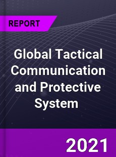 Global Tactical Communication and Protective System Market
