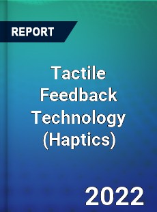 Global Tactile Feedback Technology Market