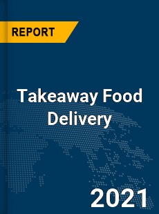 Global Takeaway Food Delivery Market
