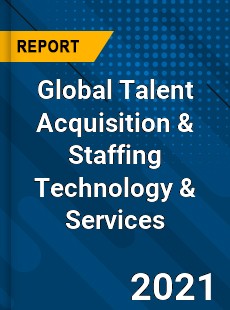 Global Talent Acquisition amp Staffing Technology amp Services Market