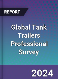 Global Tank Trailers Professional Survey Report