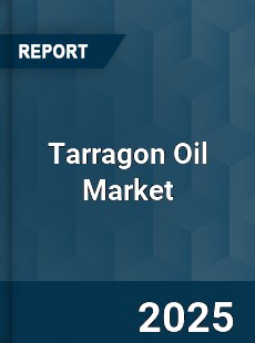 Global Tarragon Oil Market