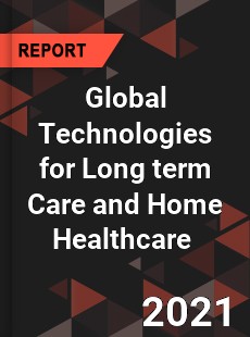 Global Technologies for Long term Care and Home Healthcare Market