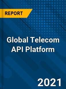 Global Telecom API Platform Market