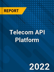 Global Telecom API Platform Market