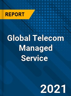 Global Telecom Managed Service Market