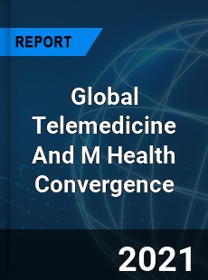 Global Telemedicine And M Health Convergence Market